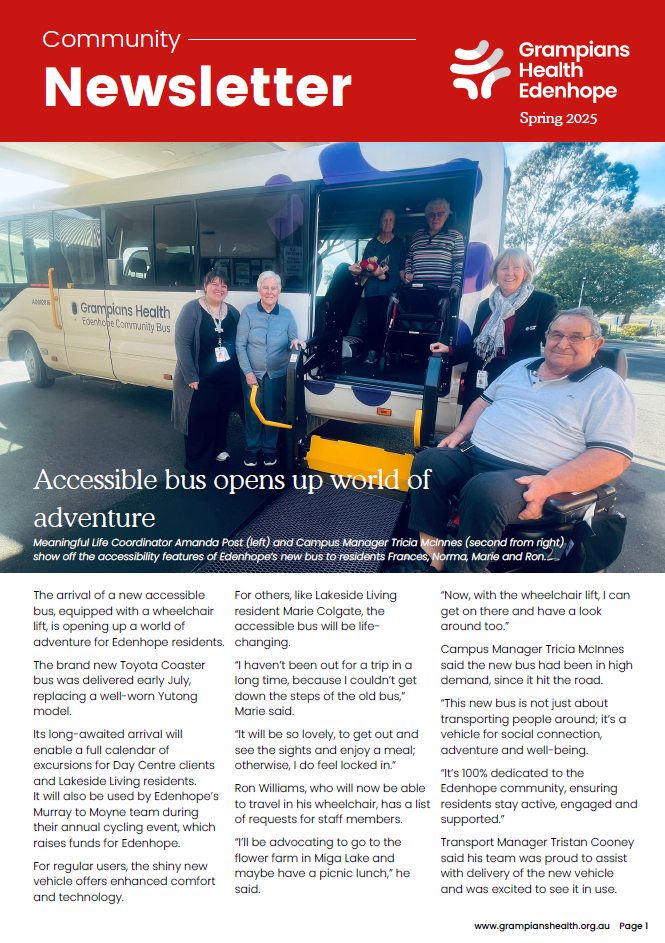 Edenhope Spring 2025 Grampians Health Edenhope Spring 2025 newsletter featuring staff and residents showcasing a new accessible Toyota Coaster bus with a wheelchair lift. The bus, branded with "Grampians Health Edenhope," enables improved mobility and community outings for residents.