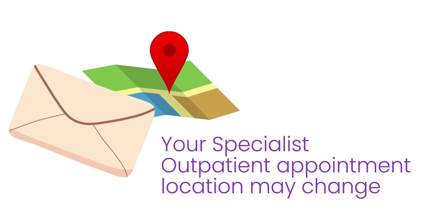 Illustration of an envelope and a map with a red location pin, next to the text: ‘Your Specialist Outpatient appointment location may change.