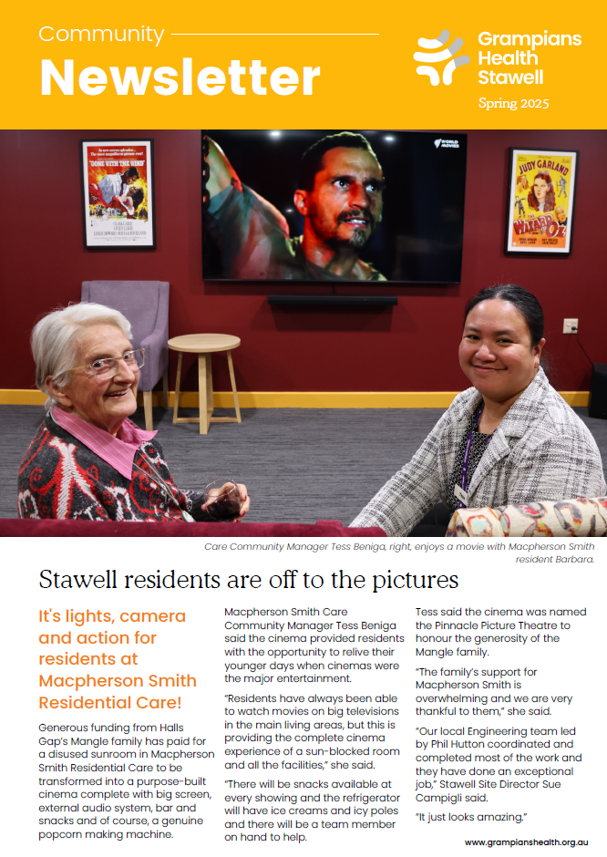 Stawell Spring 2025 Grampians Health Stawell Spring 2025 newsletter featuring Care Community Manager Tess Beniga and resident Barbara enjoying a movie in a newly built cinema room at Macpherson Smith Residential Care. The room includes a large TV and framed posters, funded by the Mangel family to enhance residents' social experiences.